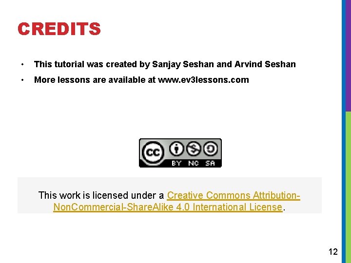 CREDITS • This tutorial was created by Sanjay Seshan and Arvind Seshan • More