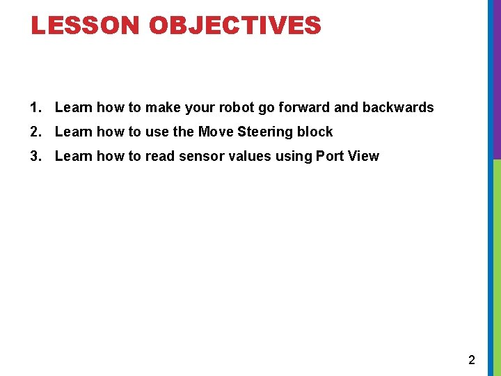 LESSON OBJECTIVES 1. Learn how to make your robot go forward and backwards 2.