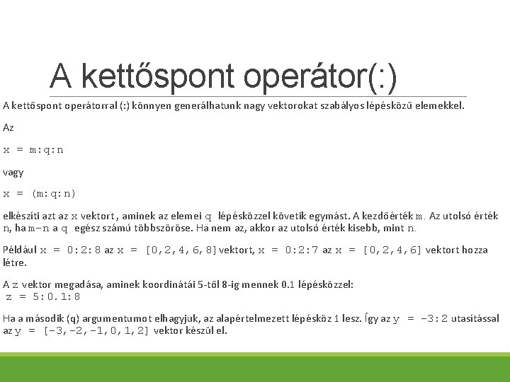 A kettőspont operátor(: ) A kettőspont operátorral (: ) könnyen generálhatunk nagy vektorokat szabályos