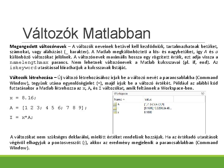 Változók Matlabban Megengedett változónevek – A változók neveinek betűvel kell kezdődniük, tartalmazhatnak betűket, számokat,