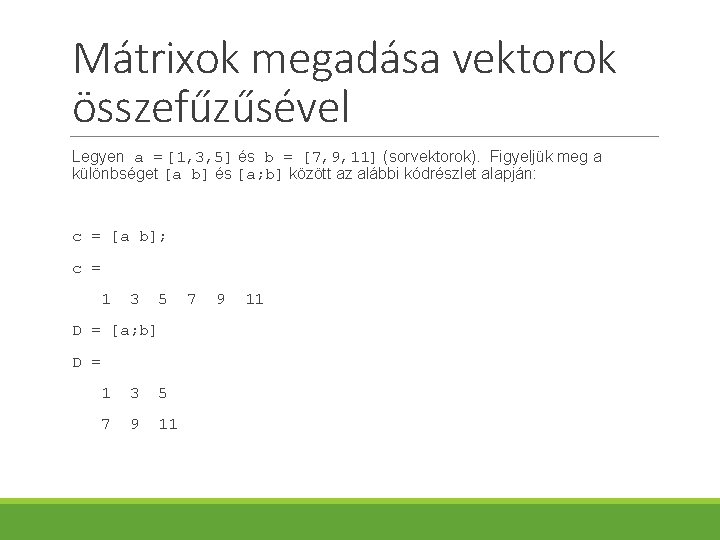 Mátrixok megadása vektorok összefűzűsével Legyen a = [1, 3, 5] és b = [7,