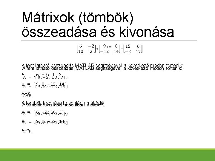 Mátrixok (tömbök) összeadása és kivonása += A fent látható összeadás MATLAB segítségével a következő
