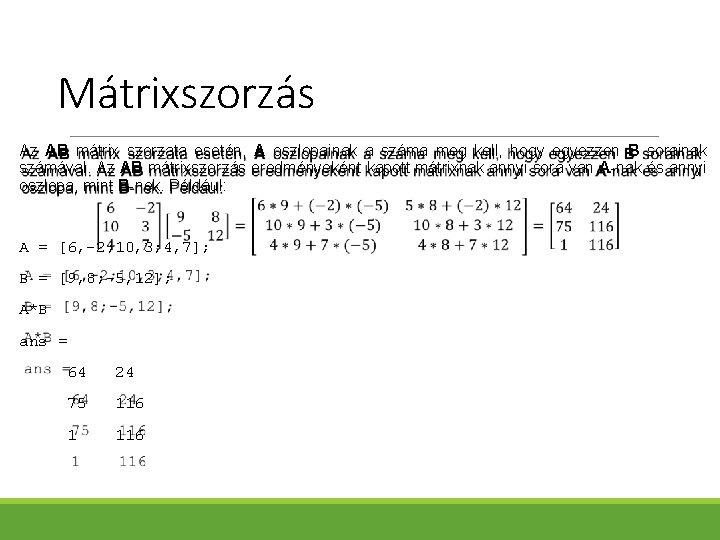 Mátrixszorzás Az AB mátrix szorzata esetén, A oszlopainak a száma meg kell, hogy egyezzen