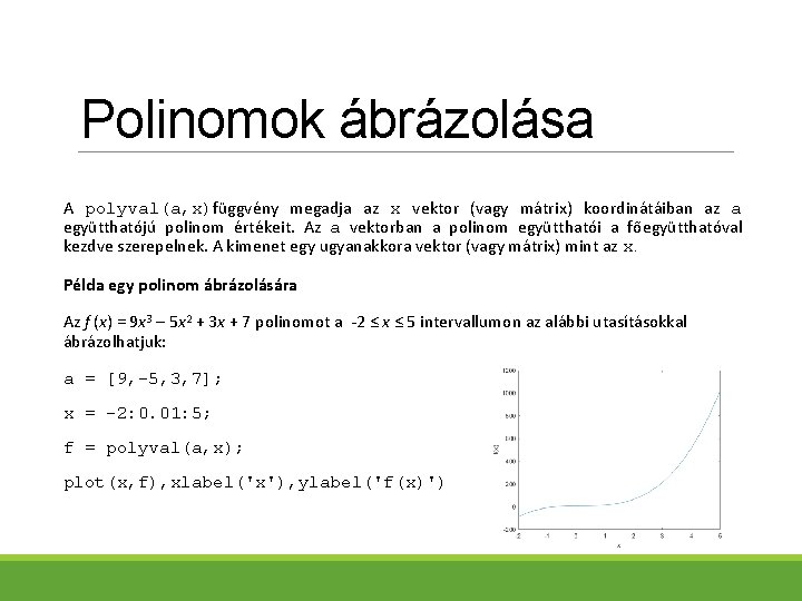 Polinomok ábrázolása A polyval(a, x)függvény megadja az x vektor (vagy mátrix) koordinátáiban az a