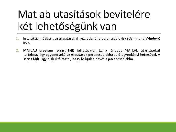 Matlab utasítások bevitelére két lehetőségünk van 1. Interaktív módban, az utasításokat közvetlenül a parancsablakba