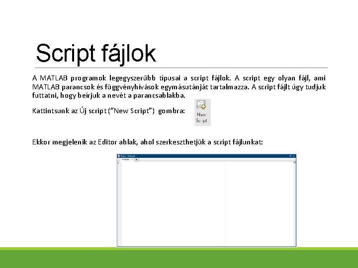 Script fájlok A MATLAB programok legegyszerűbb típusai a script fájlok. A script egy olyan