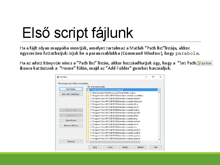 Első script fájlunk Ha a fájlt olyan mappába mentjük, amelyet tartalmaz a Matlab ”Path