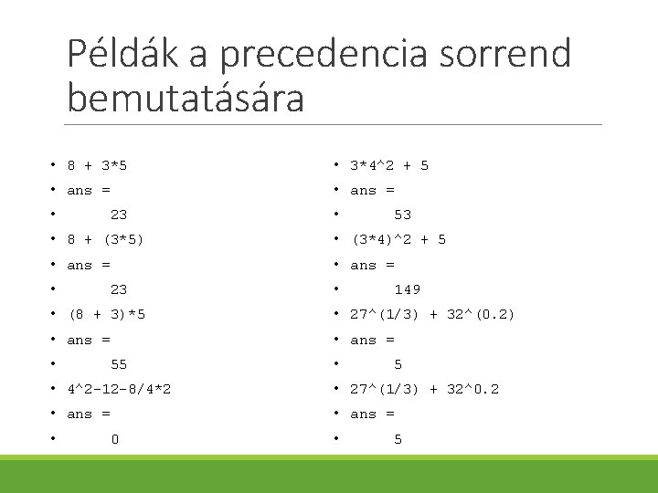 Példák a precedencia sorrend bemutatására • 8 + 3*5 • 3*4^2 + 5 •