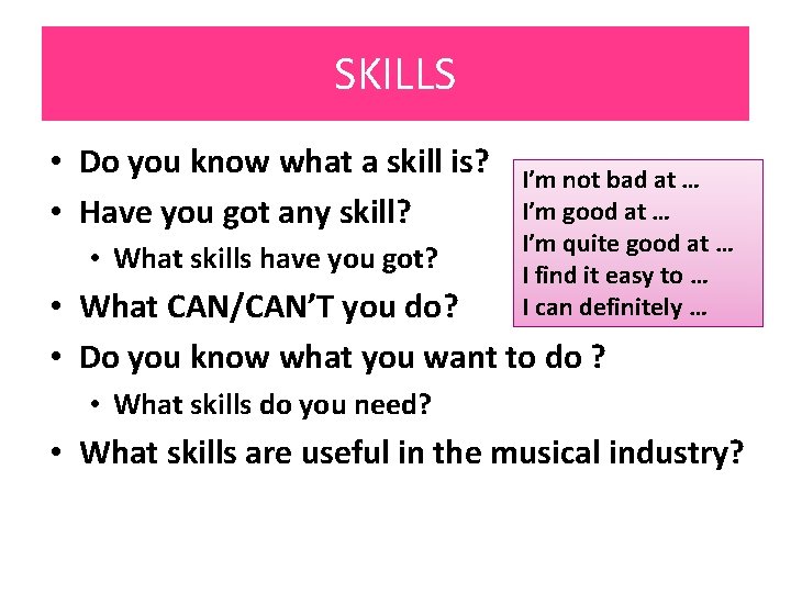 SKILLS • Do you know what a skill is? • Have you got any