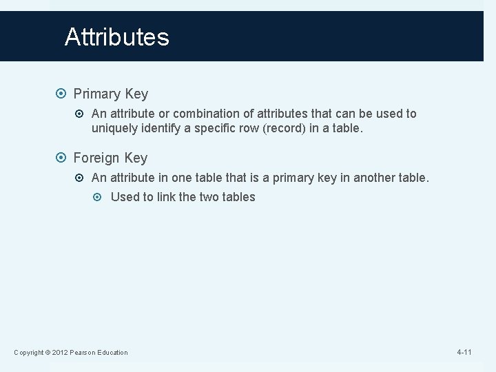 Attributes Primary Key An attribute or combination of attributes that can be used to