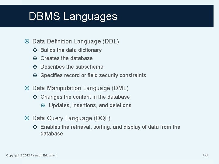 DBMS Languages Data Definition Language (DDL) Builds the data dictionary Creates the database Describes