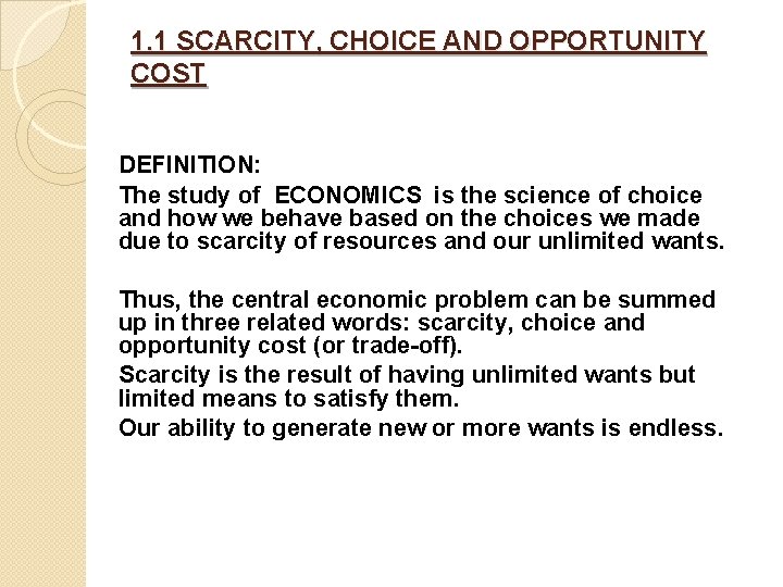 1. 1 SCARCITY, CHOICE AND OPPORTUNITY COST DEFINITION: The study of ECONOMICS is the