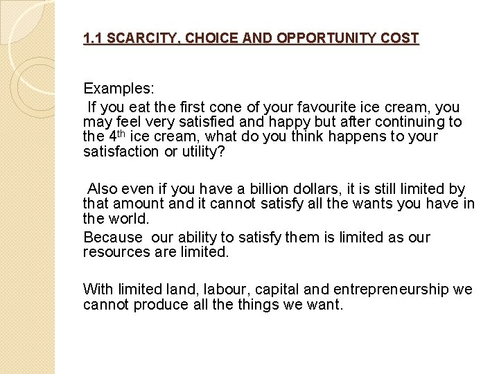 1. 1 SCARCITY, CHOICE AND OPPORTUNITY COST Examples: If you eat the first cone