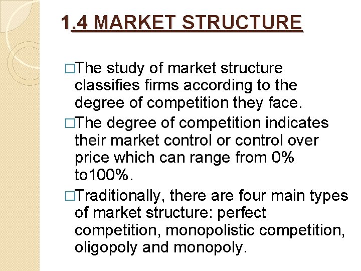 1. 4 MARKET STRUCTURE �The study of market structure classifies firms according to the