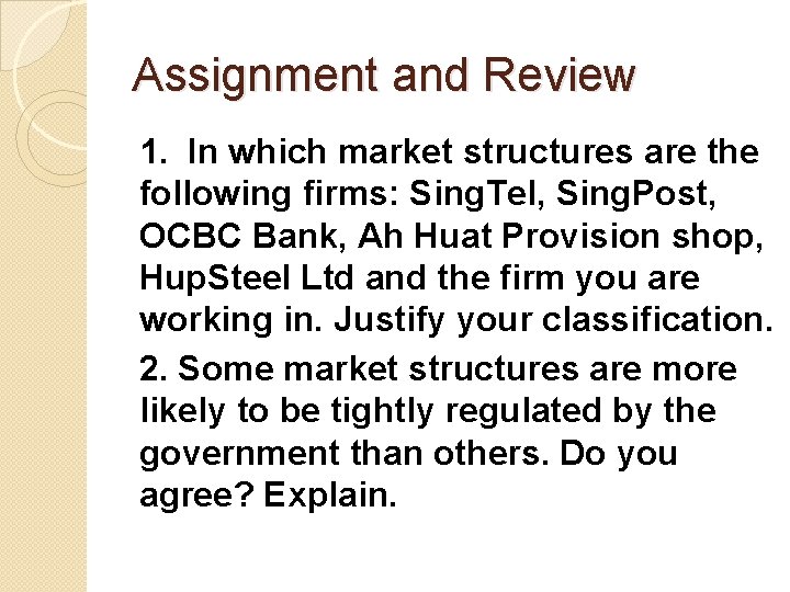 Assignment and Review 1. In which market structures are the following firms: Sing. Tel,
