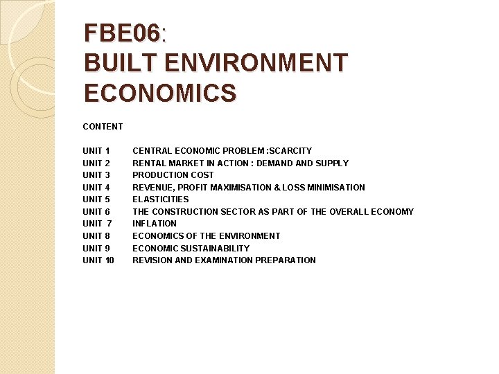 FBE 06: BUILT ENVIRONMENT ECONOMICS CONTENT UNIT 1 UNIT 2 UNIT 3 UNIT 4