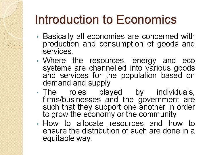 Introduction to Economics Basically all economies are concerned with production and consumption of goods