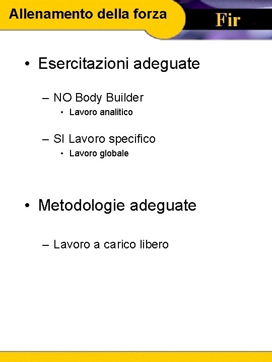 Allenamento della forza • Esercitazioni adeguate – NO Body Builder • Lavoro analitico –