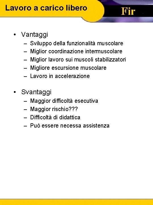 Lavoro a carico libero • Vantaggi – – – Sviluppo della funzionalità muscolare Miglior