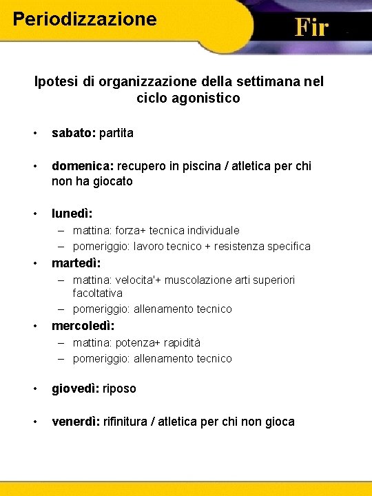 Periodizzazione Ipotesi di organizzazione della settimana nel ciclo agonistico • sabato: partita • domenica: