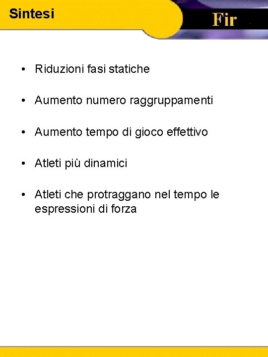 Sintesi • Riduzioni fasi statiche • Aumento numero raggruppamenti • Aumento tempo di gioco