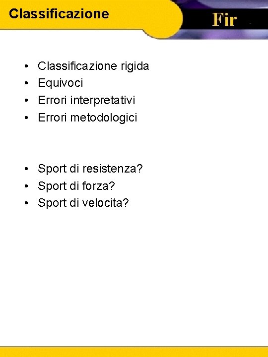 Classificazione • • Classificazione rigida Equivoci Errori interpretativi Errori metodologici • Sport di resistenza?
