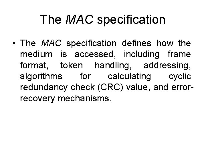 The MAC specification • The MAC specification defines how the medium is accessed, including