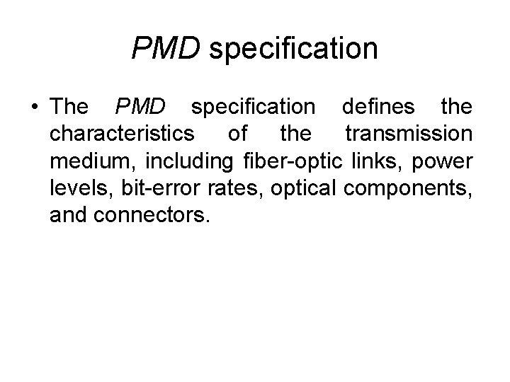 PMD specification • The PMD specification defines the characteristics of the transmission medium, including