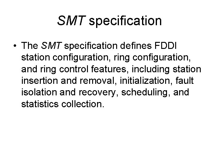 SMT specification • The SMT specification defines FDDI station configuration, ring configuration, and ring
