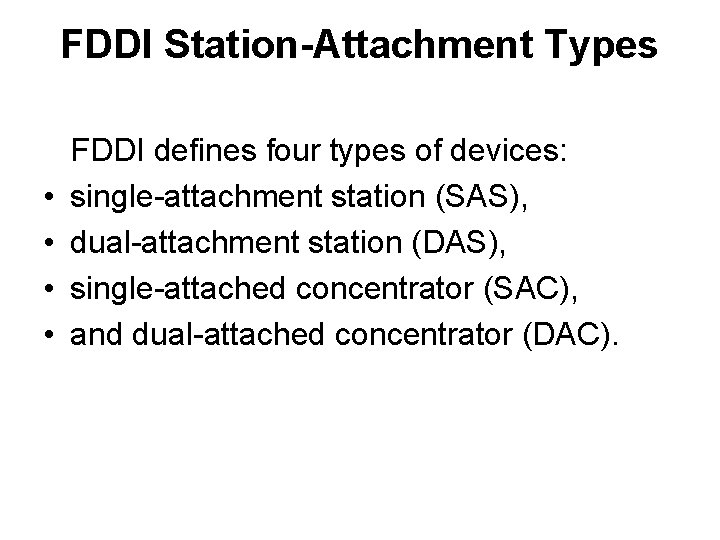 FDDI Station-Attachment Types • • FDDI defines four types of devices: single-attachment station (SAS),