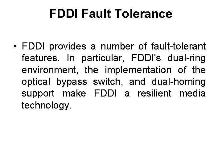 FDDI Fault Tolerance • FDDI provides a number of fault-tolerant features. In particular, FDDI's