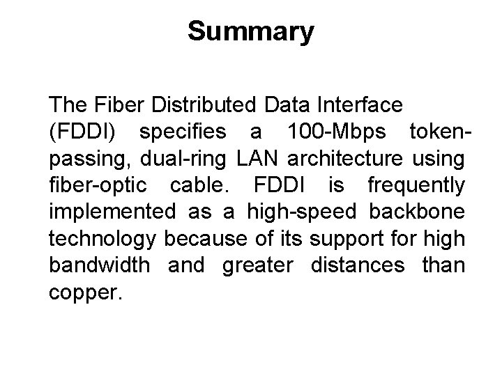 Summary The Fiber Distributed Data Interface (FDDI) specifies a 100 -Mbps tokenpassing, dual-ring LAN