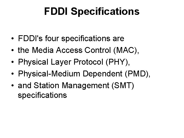 FDDI Specifications • • • FDDI's four specifications are the Media Access Control (MAC),