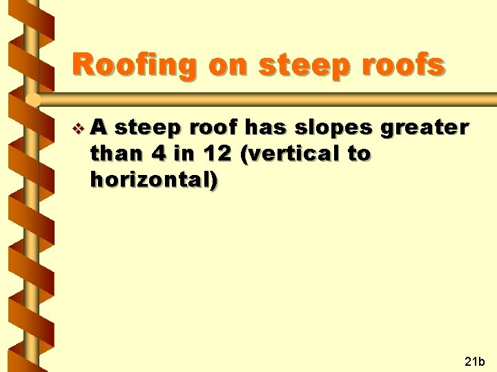 Roofing on steep roofs v. A steep roof has slopes greater than 4 in