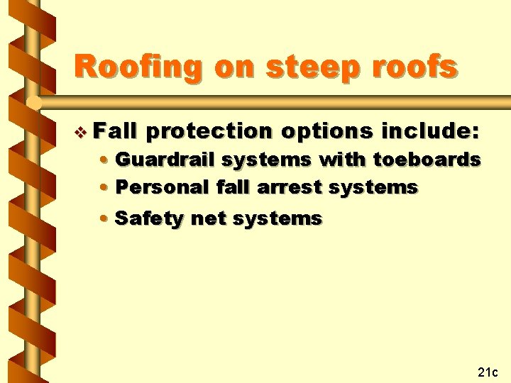 Roofing on steep roofs v Fall protection options include: • Guardrail systems with toeboards