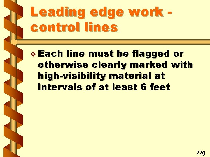 Leading edge work control lines v Each line must be flagged or otherwise clearly