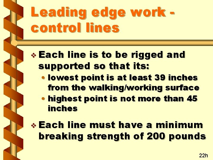 Leading edge work control lines v Each line is to be rigged and supported