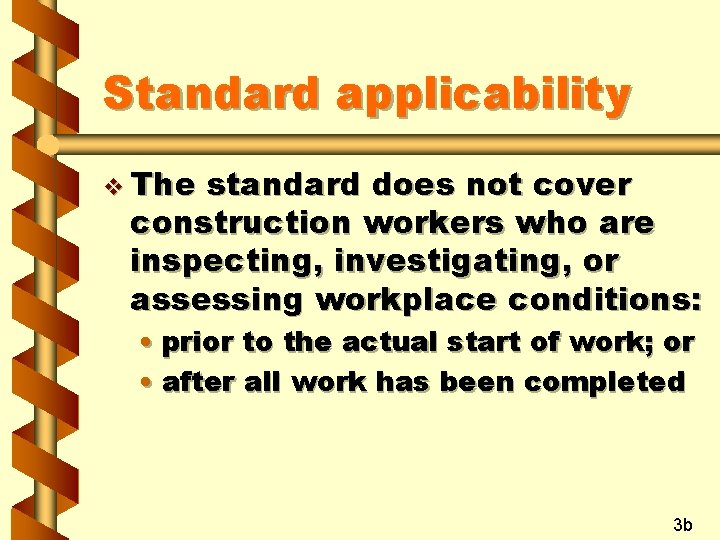 Standard applicability v The standard does not cover construction workers who are inspecting, investigating,