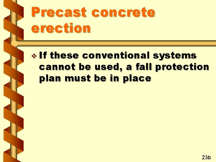 Precast concrete erection v If these conventional systems cannot be used, a fall protection