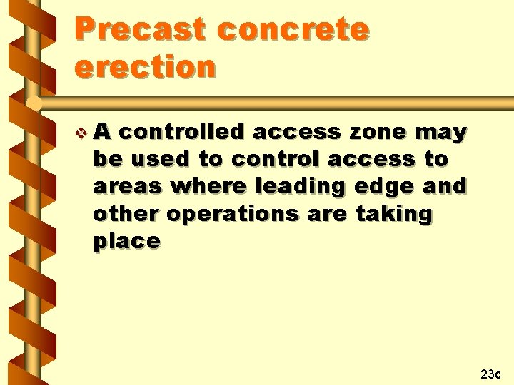 Precast concrete erection v. A controlled access zone may be used to control access