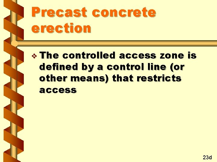 Precast concrete erection v The controlled access zone is defined by a control line