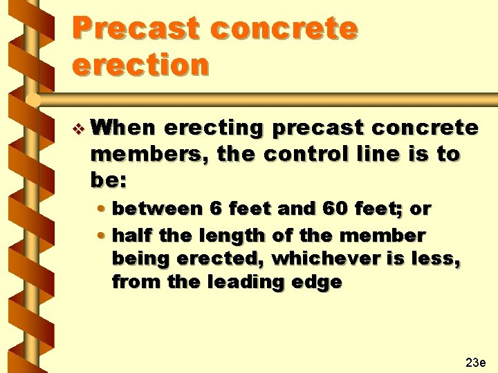 Precast concrete erection v When erecting precast concrete members, the control line is to