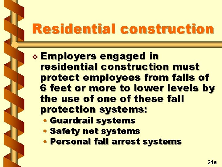 Residential construction v Employers engaged in residential construction must protect employees from falls of