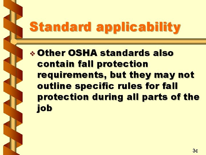 Standard applicability v Other OSHA standards also contain fall protection requirements, but they may