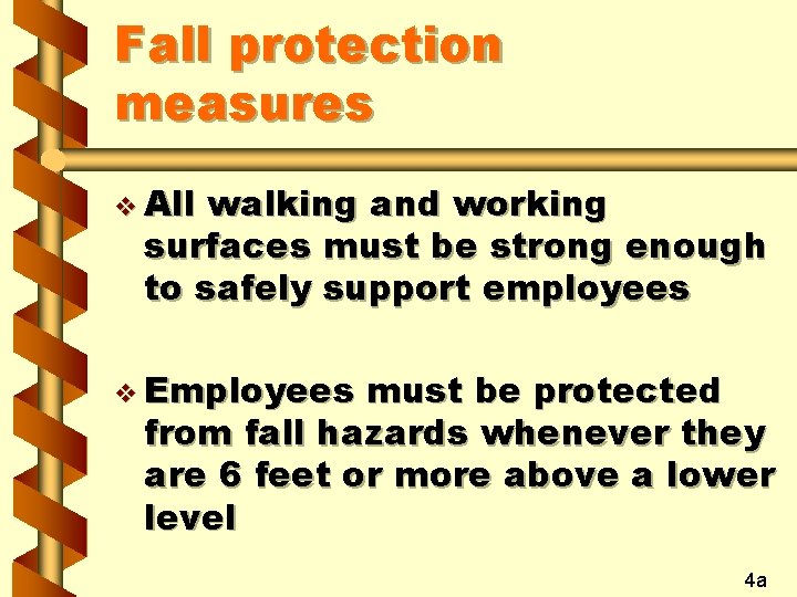 Fall protection measures v All walking and working surfaces must be strong enough to