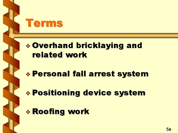 Terms v Overhand bricklaying and related work v Personal fall arrest system v Positioning