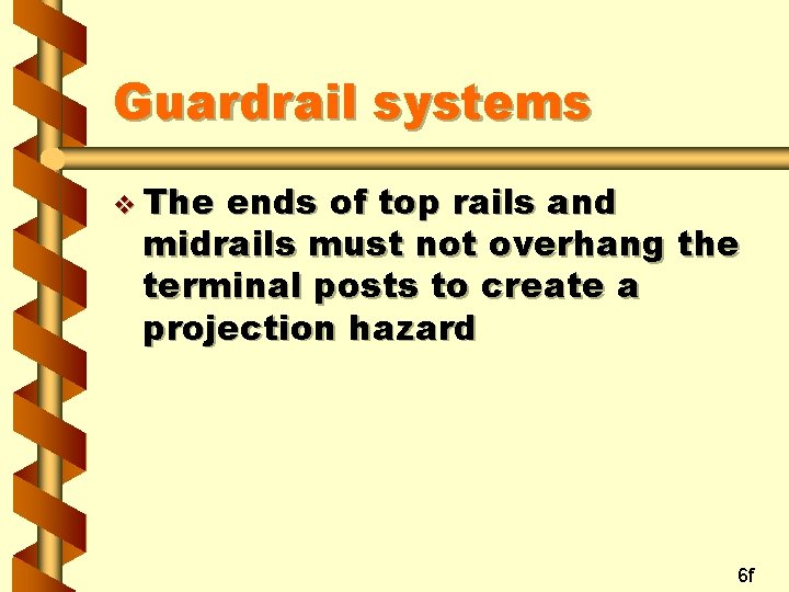 Guardrail systems v The ends of top rails and midrails must not overhang the