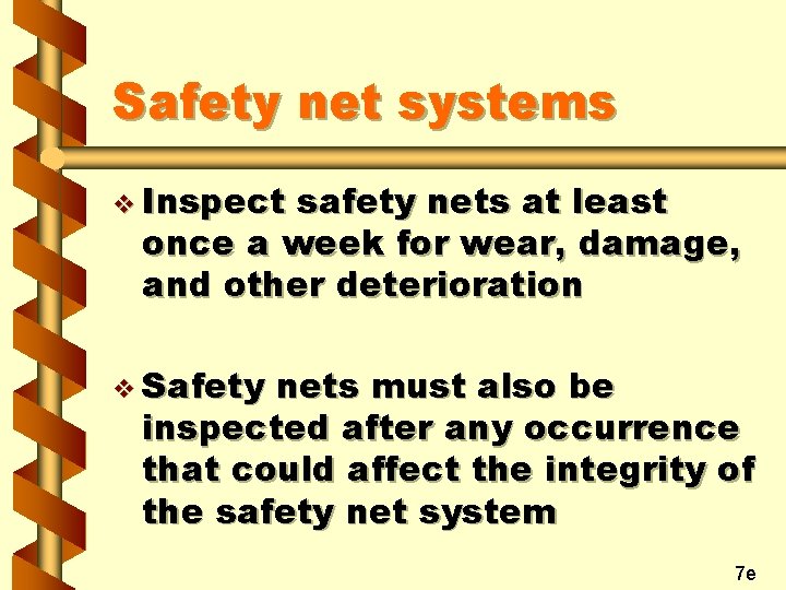 Safety net systems v Inspect safety nets at least once a week for wear,