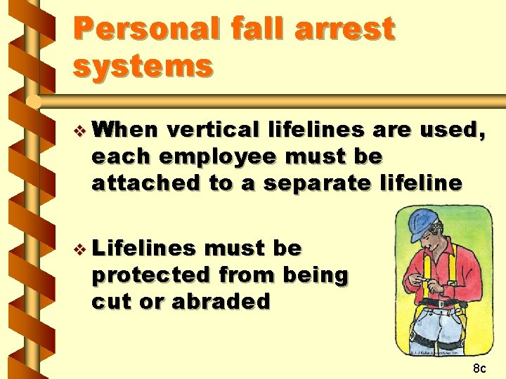 Personal fall arrest systems v When vertical lifelines are used, each employee must be