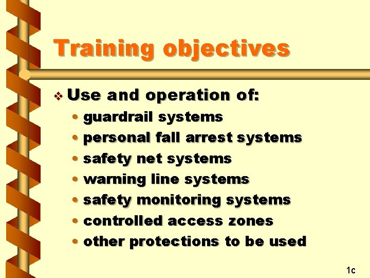 Training objectives v Use and operation of: • guardrail systems • personal fall arrest